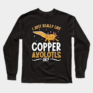 I just really like my Copper Axolotl Long Sleeve T-Shirt